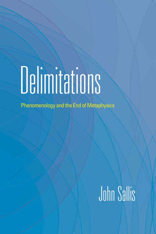 Book cover of Delimitations: Phenomenology and the End of Metaphysics (The Collected Writings of John Sallis)