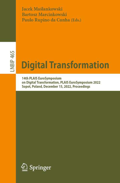 Book cover of Digital Transformation: 14th PLAIS EuroSymposium on Digital Transformation, PLAIS EuroSymposium 2022, Sopot, Poland, December 15, 2022, Proceedings (1st ed. 2022) (Lecture Notes in Business Information Processing #465)