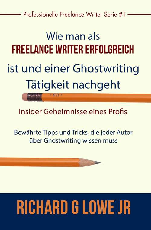 Freiberuflich Schreiben - Insider-Geheimnisse eines professionellen Ghostwriters