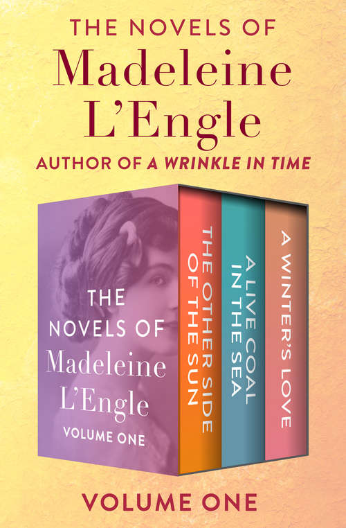 Book cover of The Novels of Madeleine L'Engle Volume One: The Other Side of the Sun, A Live Coal in the Sea, and A Winter’s Love