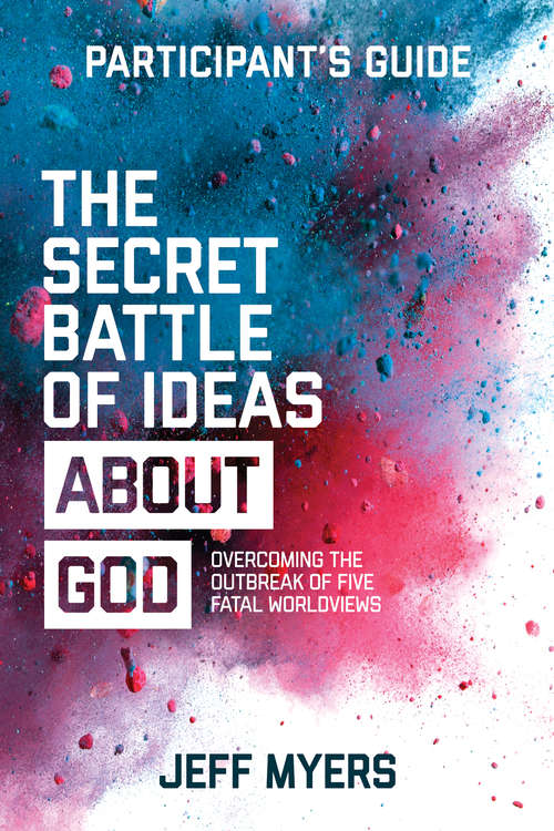Book cover of The Secret Battle of Ideas about God Participant's Guide: Overcoming the Outbreak of Five Fatal Worldviews