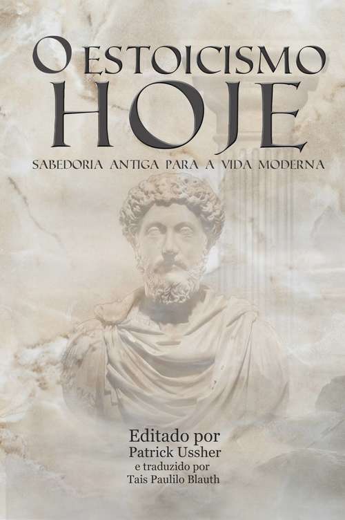 Book cover of O Estoicismo Hoje: Sabedoria Antiga para a Vida Moderna