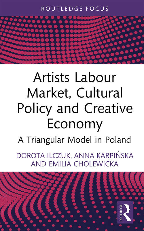 Book cover of Artists Labour Market, Cultural Policy and Creative Economy: A Triangular Model in Poland (Routledge Focus on Economics and Finance)