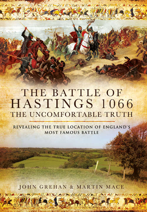 The Battle of Hastings 1066: Revealing the True Location of England’s Most Famous Battle