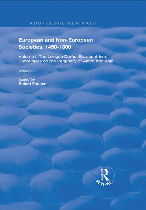 Book cover of European and Non-European Societies, 1450–1800: Volume I: The Longue Durée, Eurocentrism, Encounters on the Periphery of Africa and Asia (Routledge Revivals)