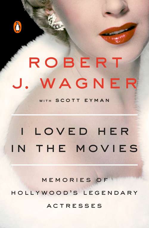 Book cover of I Loved Her in the Movies: Memories of Hollywood's Legendary Actresses