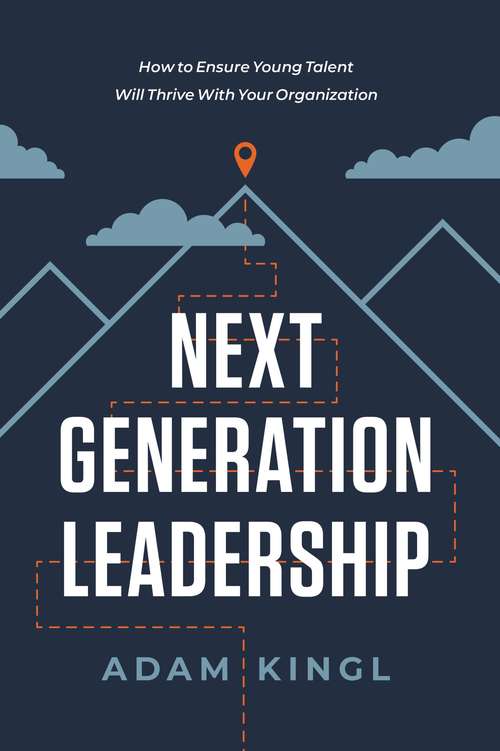 Book cover of Next Generation Leadership: How to Ensure Young Talent Will Thrive with Your Organization
