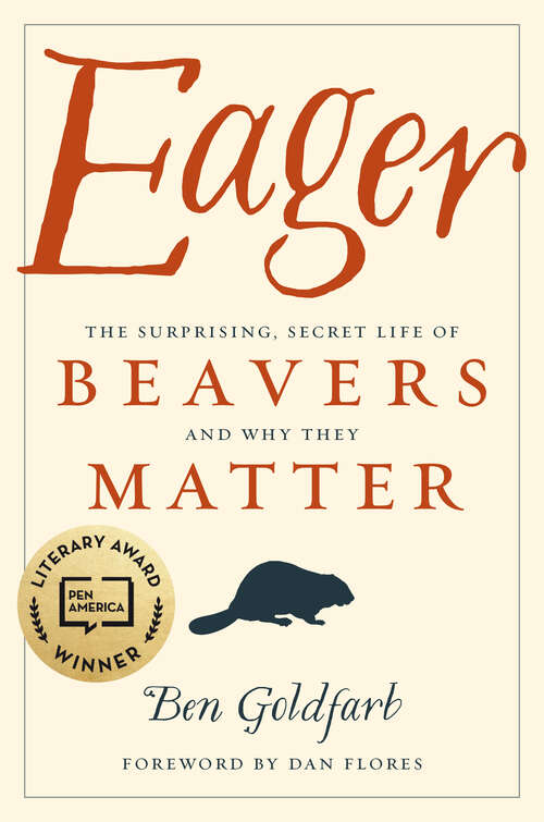 Book cover of Eager: The Surprising, Secret Life of Beavers and Why They Matter