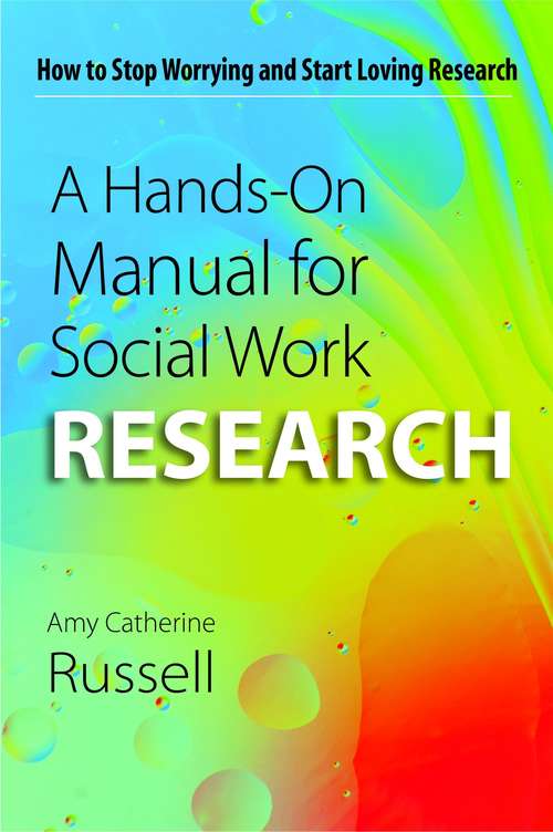 Book cover of A Hands-on Manual For Social Work Research: How To Stop Worrying And Start Loving Research