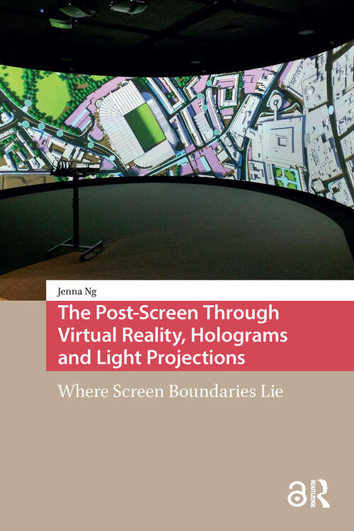 Book cover of The Post-Screen Through Virtual Reality, Holograms and Light Projections: Where Screen Boundaries Lie (1) (MediaMatters)