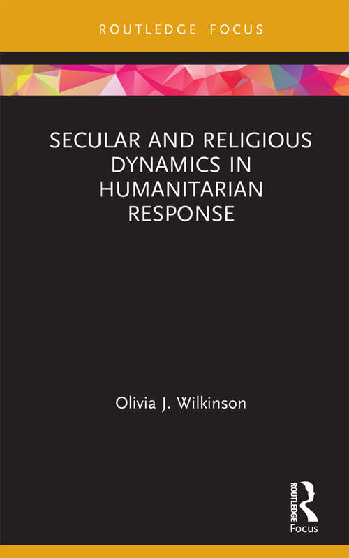 Book cover of Secular and Religious Dynamics in Humanitarian Response (Routledge Research in Religion and Development)