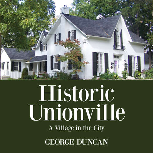 Book cover of Historic Unionville: A Village in the City