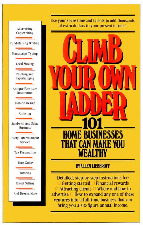 Book cover of Climb Your Own Ladder: 101 Home Businesses That Can Make You Wealthy