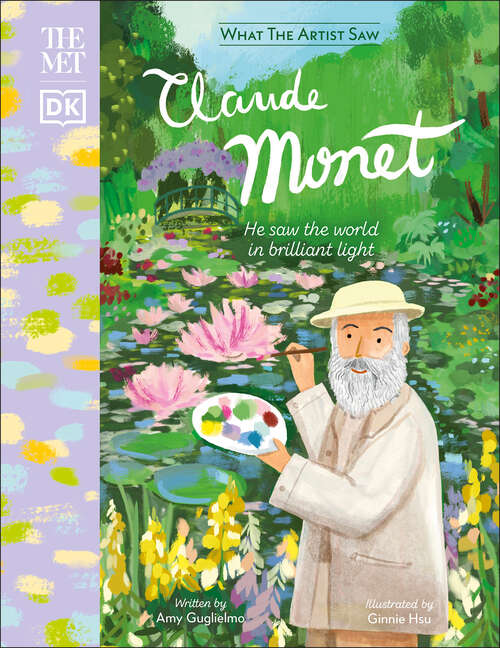 Book cover of The Met Claude Monet: He Saw the World in Brilliant Light (What the Artist Saw)
