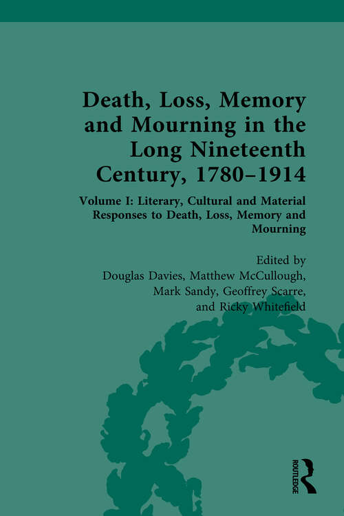 Book cover of Death, Loss, Memory and Mourning in the Long Nineteenth Century, 1780–1914: Volume I: Literary, Cultural and Material Responses to Death, Loss, Memory and Mourning (1)