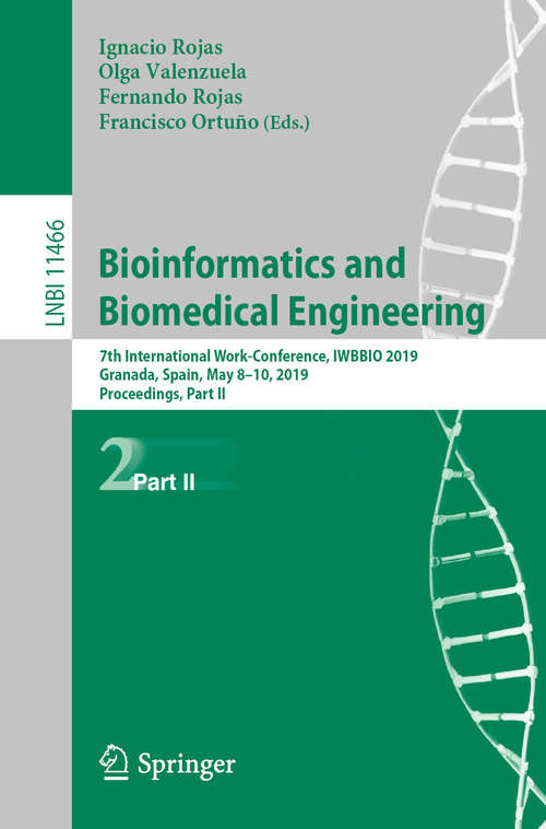 Book cover of Bioinformatics and Biomedical Engineering: 7th International Work-Conference, IWBBIO 2019, Granada, Spain, May 8-10, 2019, Proceedings, Part II (1st ed. 2019) (Lecture Notes in Computer Science #11466)