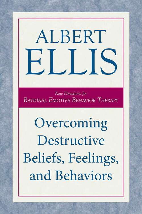 Book cover of Overcoming Destructive Beliefs, Feelings, and Behaviors: New Directions for Rational Emotive Behavior Therapy