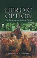 Heroic Option: The Irish in the British Army
