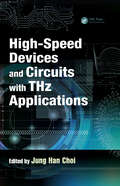 High-Speed Devices and Circuits with THz Applications (Devices, Circuits, and Systems #30)