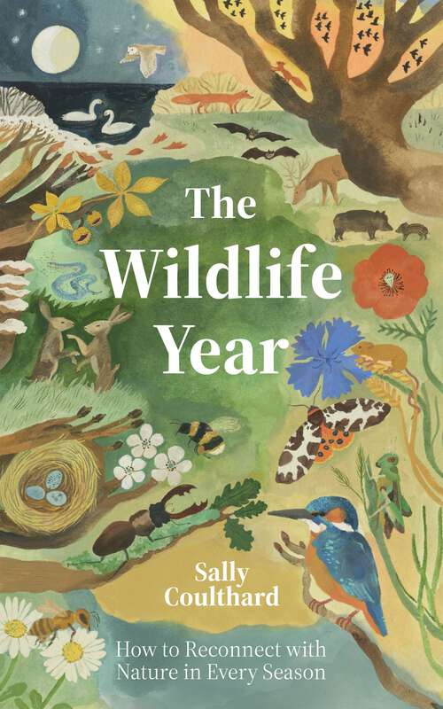 Book cover of The Wildlife Year: How to Reconnect with Nature Through the Seasons