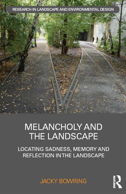 Book cover of Melancholy and the Landscape: Locating Sadness, Memory and Reflection in the Landscape (Routledge Research in Landscape and Environmental Design)