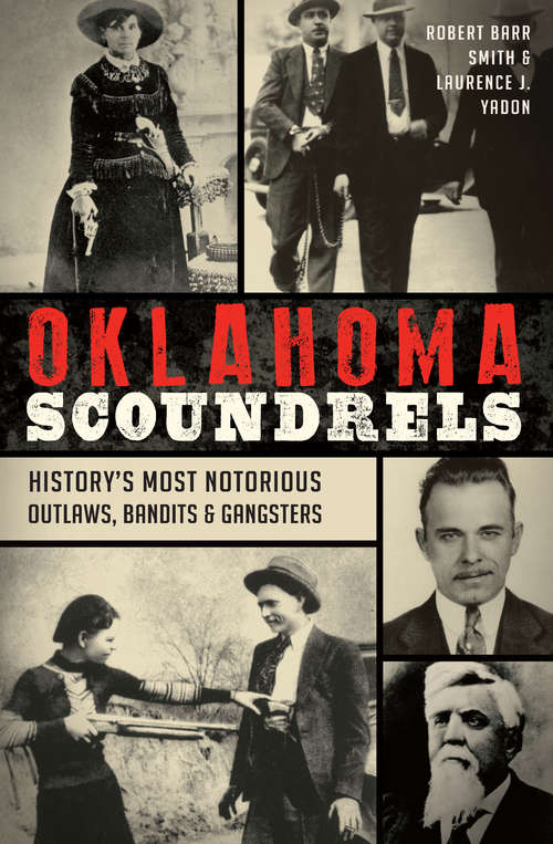 Oklahoma Scoundrels: History’s Most Notorious Outlaws, Bandits & Gangsters (True Crime)
