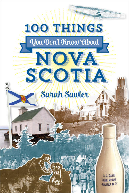 Book cover of 100 Things You Don't Know About Nova Scotia