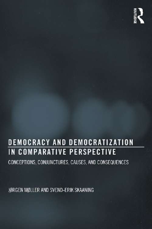 Democracy and Democratization in Comparative Perspective: Conceptions, Conjunctures, Causes, and Consequences (Democratization Studies)