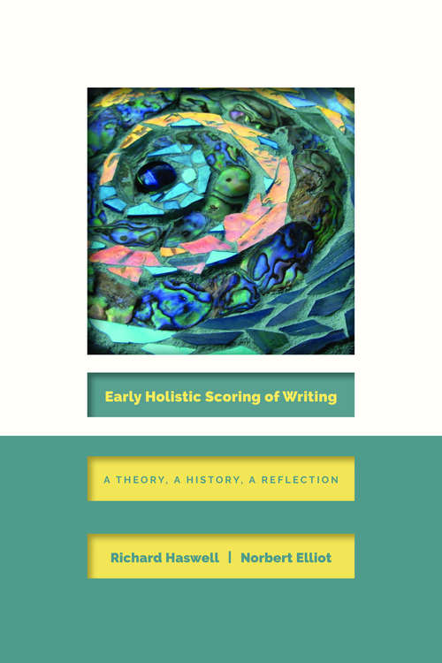 Early Holistic Scoring of Writing: A Theory, a History, a Reflection