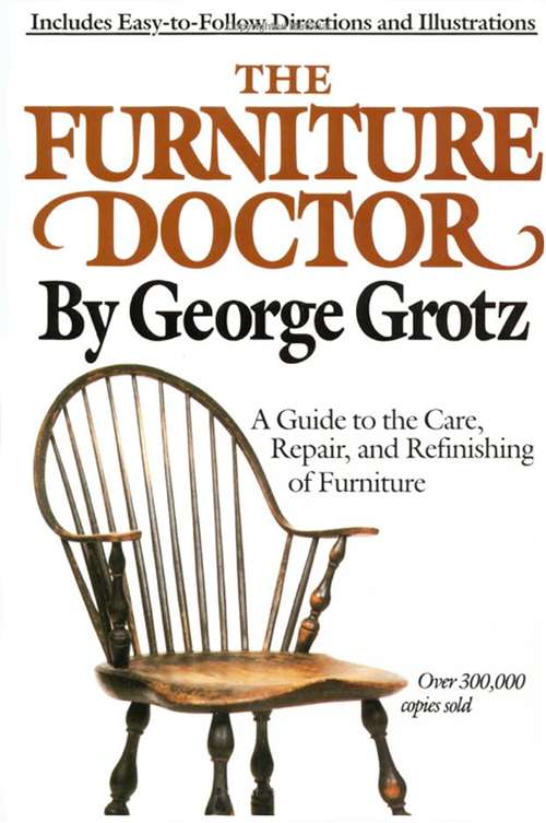 Book cover of The Furniture Doctor: A Guide to the Care, Repair, and Refinishing of Furniture