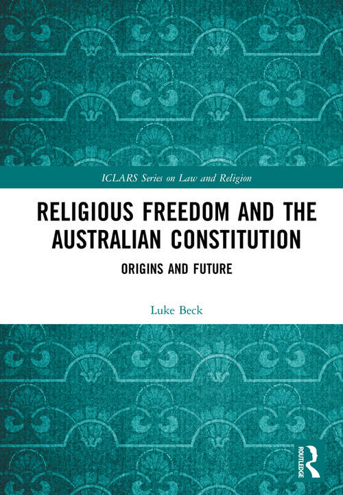 Book cover of Religious Freedom and the Australian Constitution: Origins and Future (ICLARS Series on Law and Religion)
