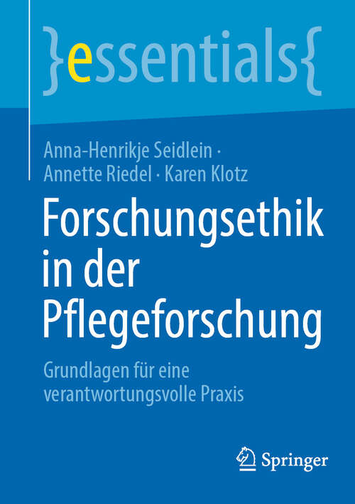Book cover of Forschungsethik in der Pflegeforschung: Grundlagen für eine verantwortungsvolle Praxis (essentials)
