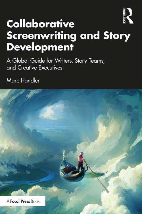 Book cover of Collaborative Screenwriting and Story Development: A Global Guide for Writers, Story Teams, and Creative Executives