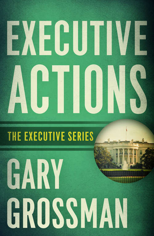 Book cover of Executive Actions: A Presidential Thriller (The Executive Series #1)