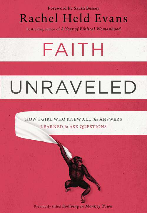 Book cover of Faith Unraveled: How a Girl Who Knew All the Answers Learned to Ask Questions