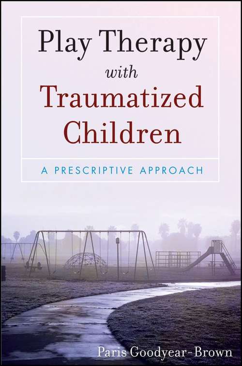 Book cover of Play Therapy With Traumatized Children: A Prescriptive Approach