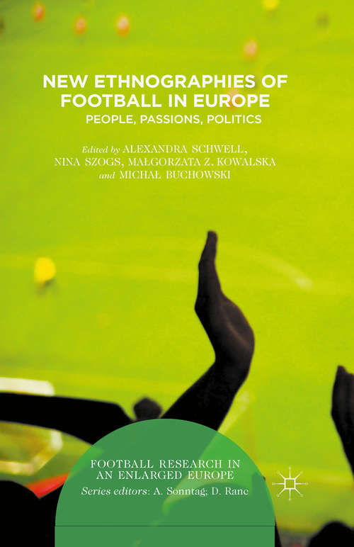 Book cover of New Ethnographies of Football in Europe: People, Passions, Politics (1st ed. 2015) (Football Research in an Enlarged Europe)