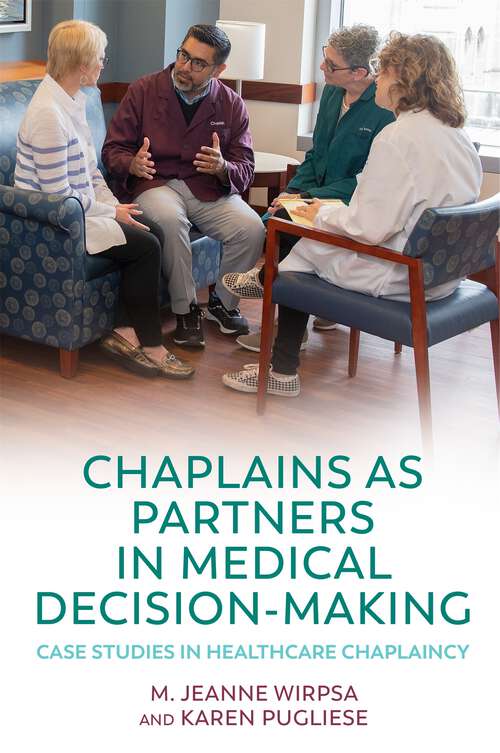 Book cover of Chaplains as Partners in Medical Decision-Making: Case Studies in Healthcare Chaplaincy