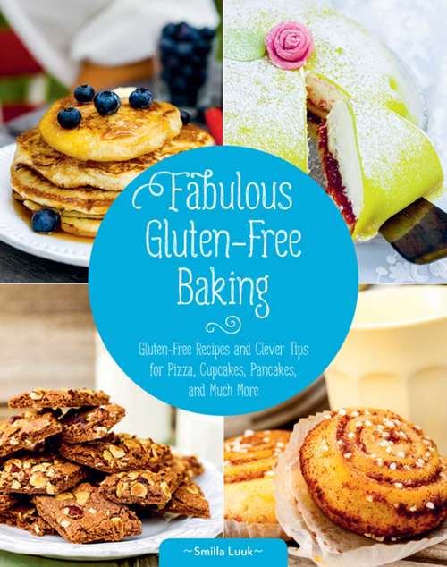 Book cover of Fabulous Gluten-Free Baking: Gluten-Free Recipes and Clever Tips for Pizza, Cupcakes, Pancakes, and Much More
