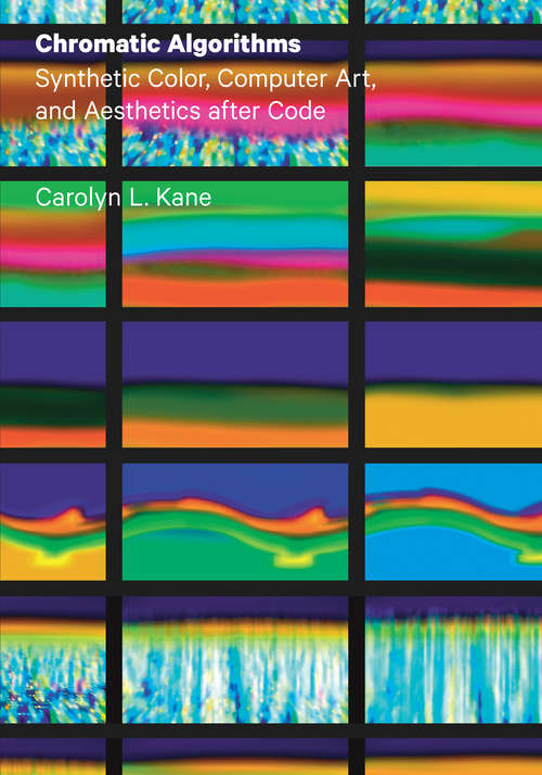 Book cover of Chromatic Algorithms: Synthetic Color, Computer Art, and Aesthetics after Code