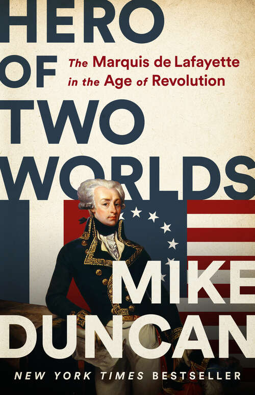 Book cover of Hero of Two Worlds: The Marquis de Lafayette in the Age of Revolution