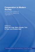Cooperation in Modern Society: Promoting the Welfare of Communities, States and Organizations (Routledge Research International Series in Social Psychology #Vol. 1)