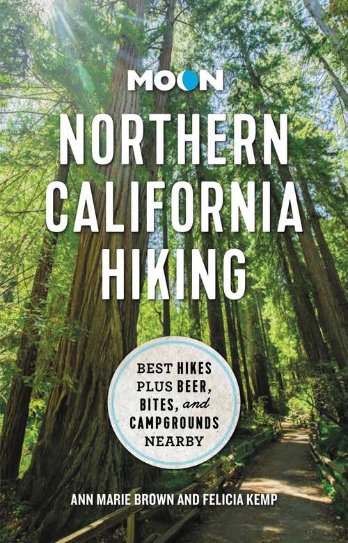 Book cover of Moon Northern California Hiking: Best Hikes Plus Beer, Bites, and Campgrounds Nearby (3) (Moon Hiking Travel Guide)