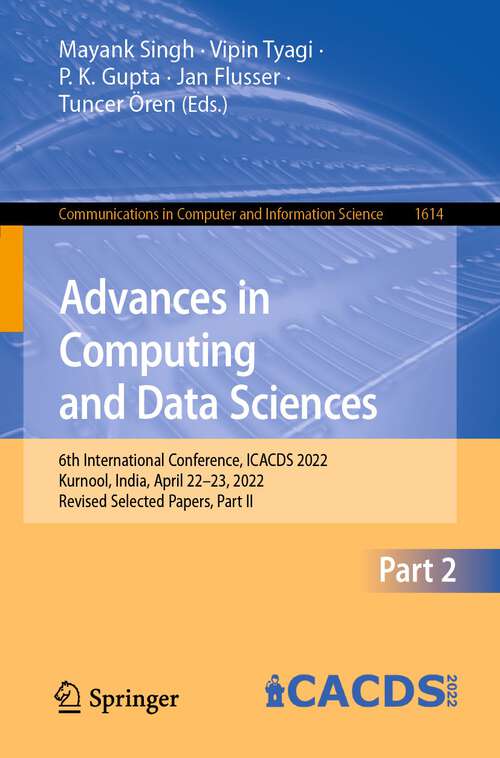 Advances in Computing and Data Sciences: 6th International Conference, ICACDS 2022, Kurnool, India, April 22–23, 2022, Revised Selected Papers, Part II (Communications in Computer and Information Science #1614)