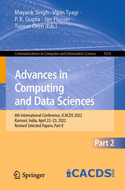 Book cover of Advances in Computing and Data Sciences: 6th International Conference, ICACDS 2022, Kurnool, India, April 22–23, 2022, Revised Selected Papers, Part II (1st ed. 2022) (Communications in Computer and Information Science #1614)