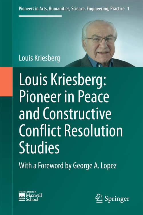 Book cover of Louis Kriesberg: Pioneer in Peace and Constructive Conflict Resolution Studies