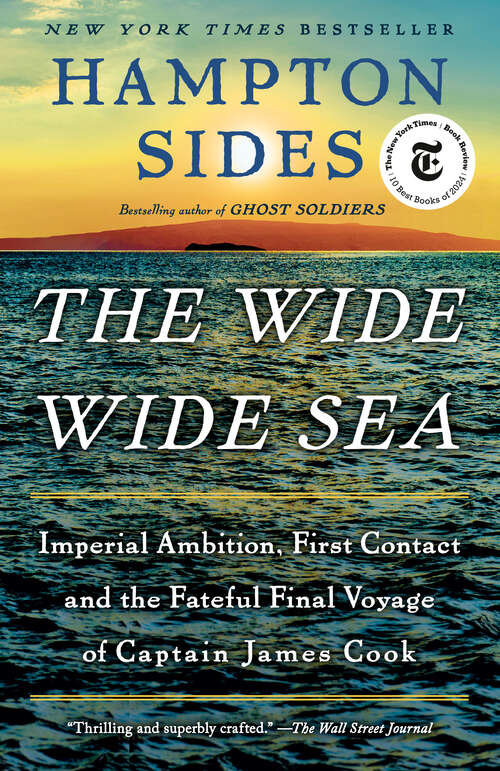 Book cover of The Wide Wide Sea: Imperial Ambition, First Contact and the Fateful Final Voyage of Captain James Cook