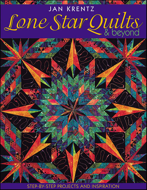 Book cover of Lone Star Quilts & Beyond: Step-by-Step Projects and Inspiration