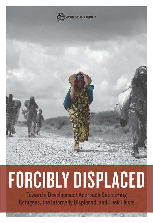 Book cover of Forcibly Displaced: Toward a Development Approach Supporting Refugees, the Internally Displaced, and Their Hosts