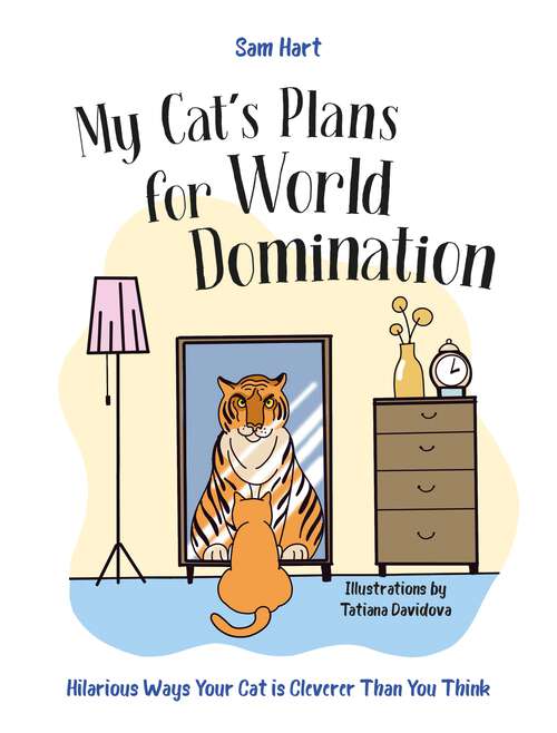 Book cover of My Cat's Plans for World Domination: Hilarious Ways Your Cat is Cleverer Than You Think